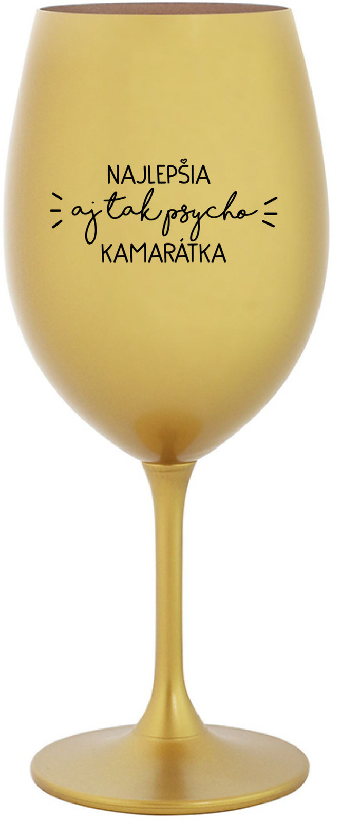 NAJLEPŠIA  AJ TAK PSYCHO KAMARÁTKA - zlatá sklenice na víno 350 ml