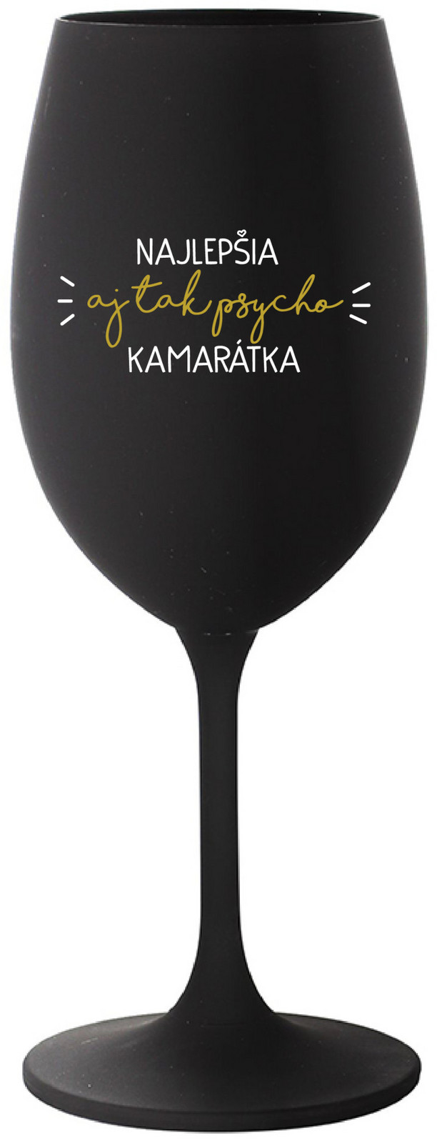 NAJLEPŠIA  AJ TAK PSYCHO KAMARÁTKA - černá sklenice na víno 350 ml