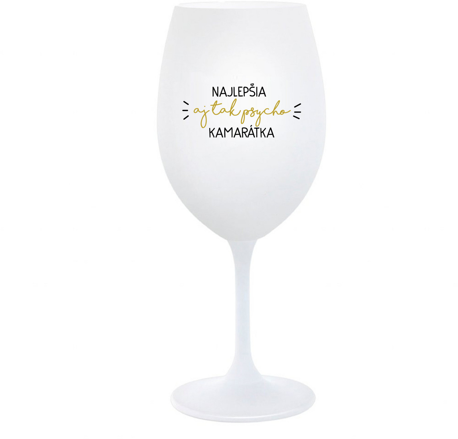 NAJLEPŠIA  AJ TAK PSYCHO KAMARÁTKA - bílá sklenice na víno 350 ml