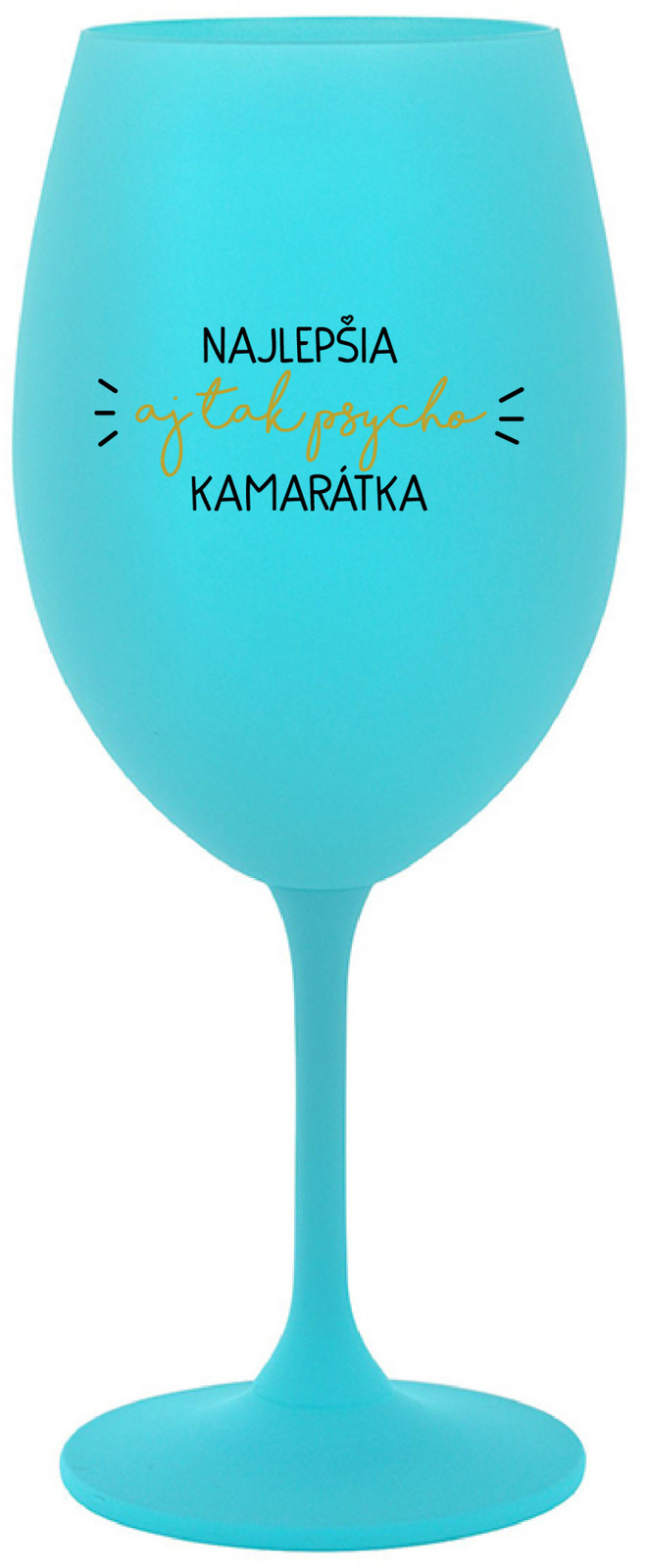 NAJLEPŠIA  AJ TAK PSYCHO KAMARÁTKA - tyrkysová sklenice na víno 350 ml