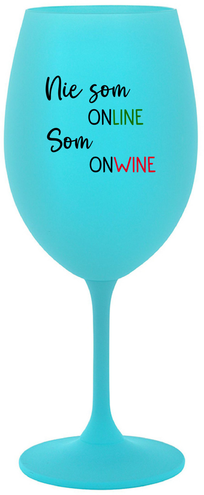 NIE SOM ONLINE SOM ONWINE - tyrkysová sklenice na víno 350 ml