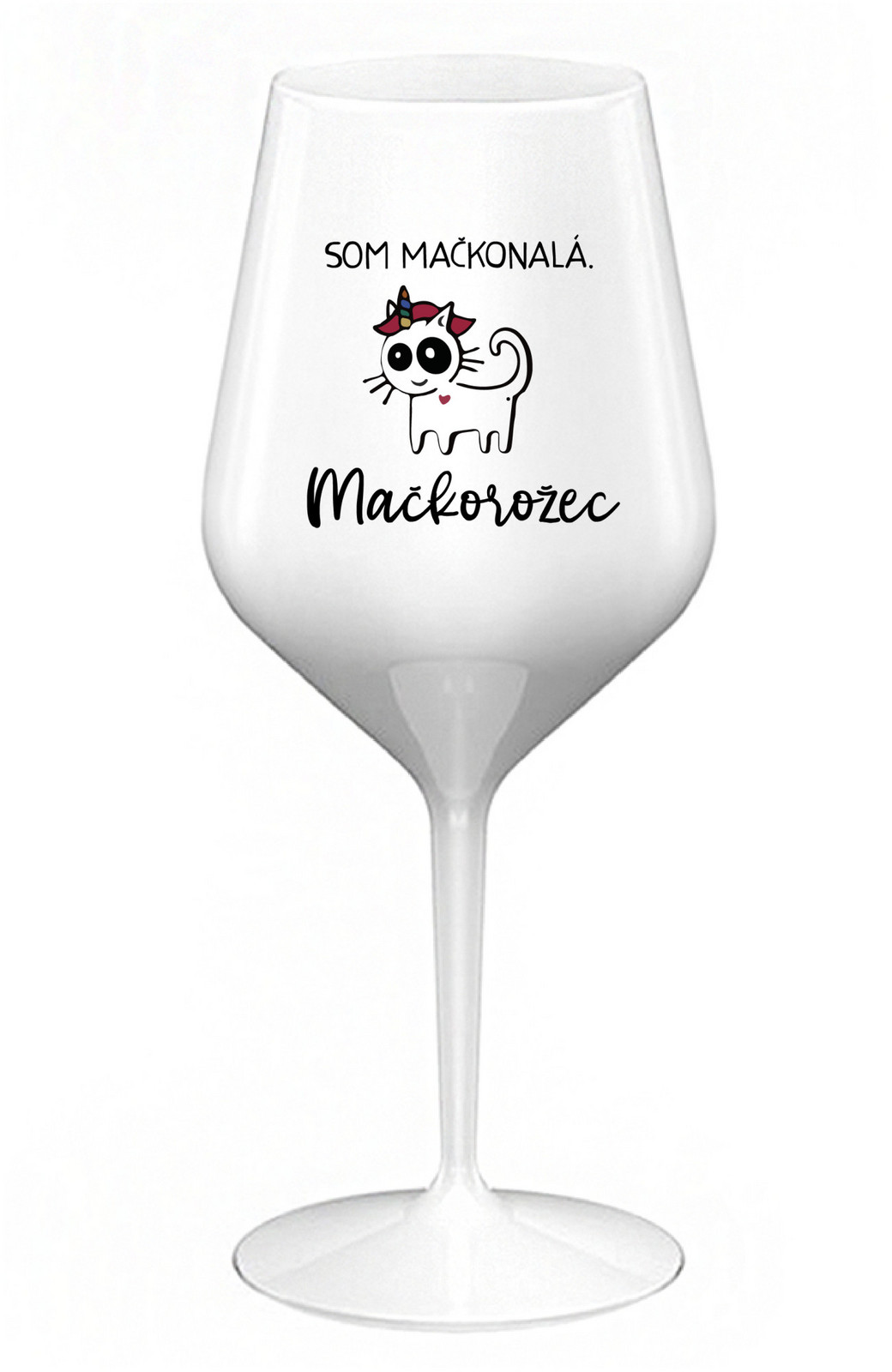 SOM MAČKONALÁ. MAČKOROŽEC - bílá nerozbitná sklenice na víno 470 ml