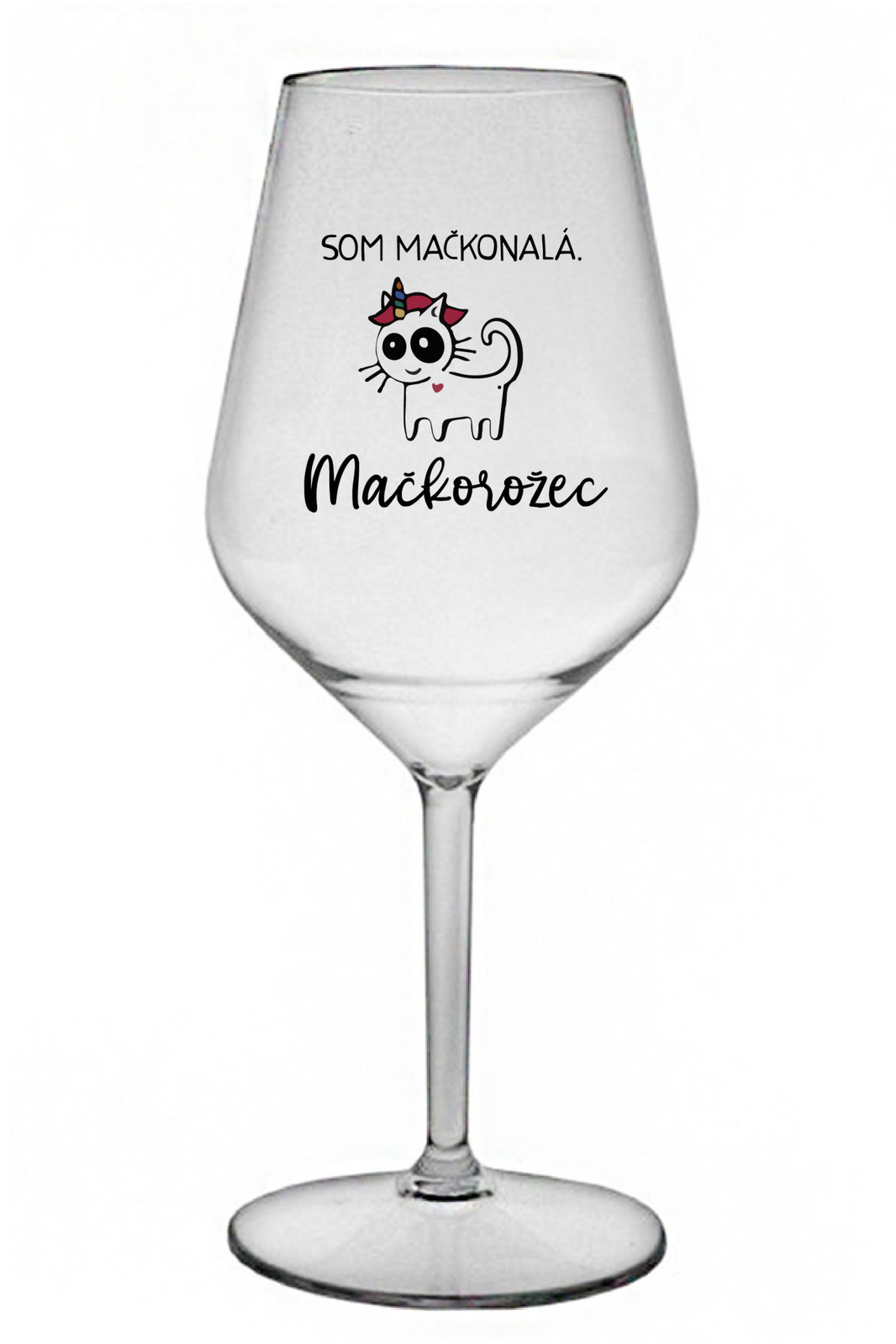 SOM MAČKONALÁ. MAČKOROŽEC - čirá nerozbitná sklenice na víno 470 ml