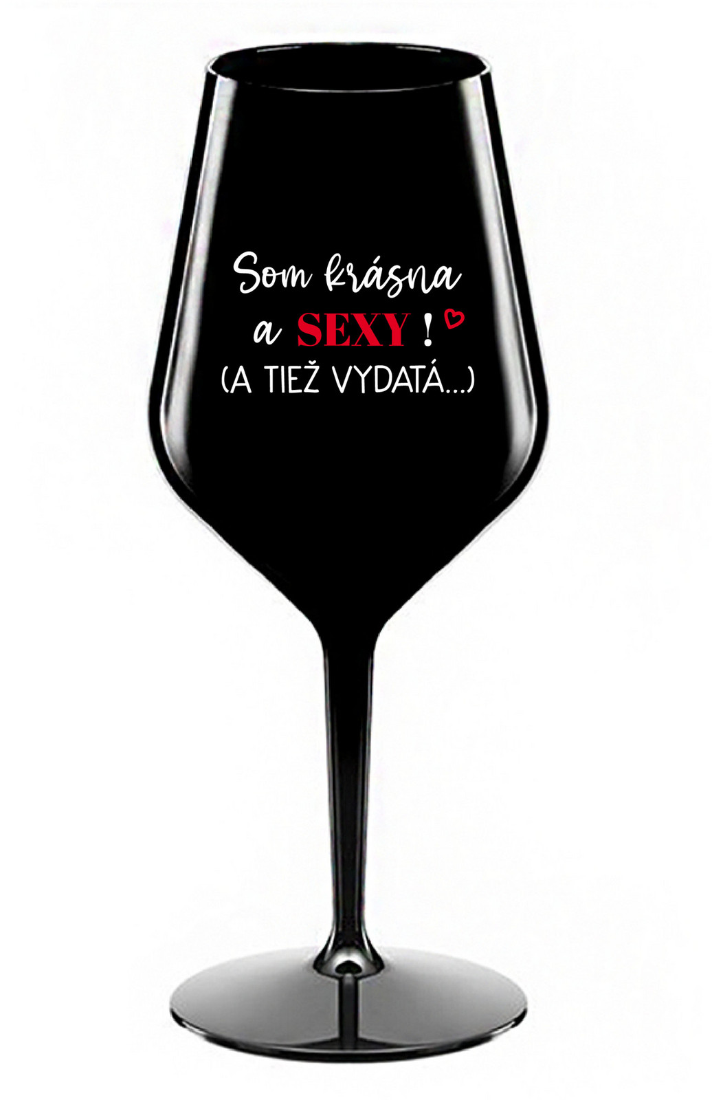 SOM KRÁSNA A SEXY! (A TIEŽ VYDATÁ...) - černá nerozbitná sklenice na víno 470 ml