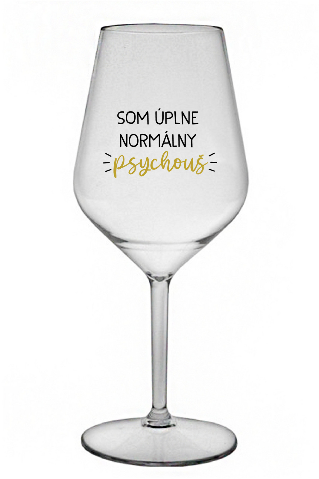 SOM ÚPLNE NORMÁLNY PSYCHOUŠ - čirá nerozbitná sklenice na víno 470 ml