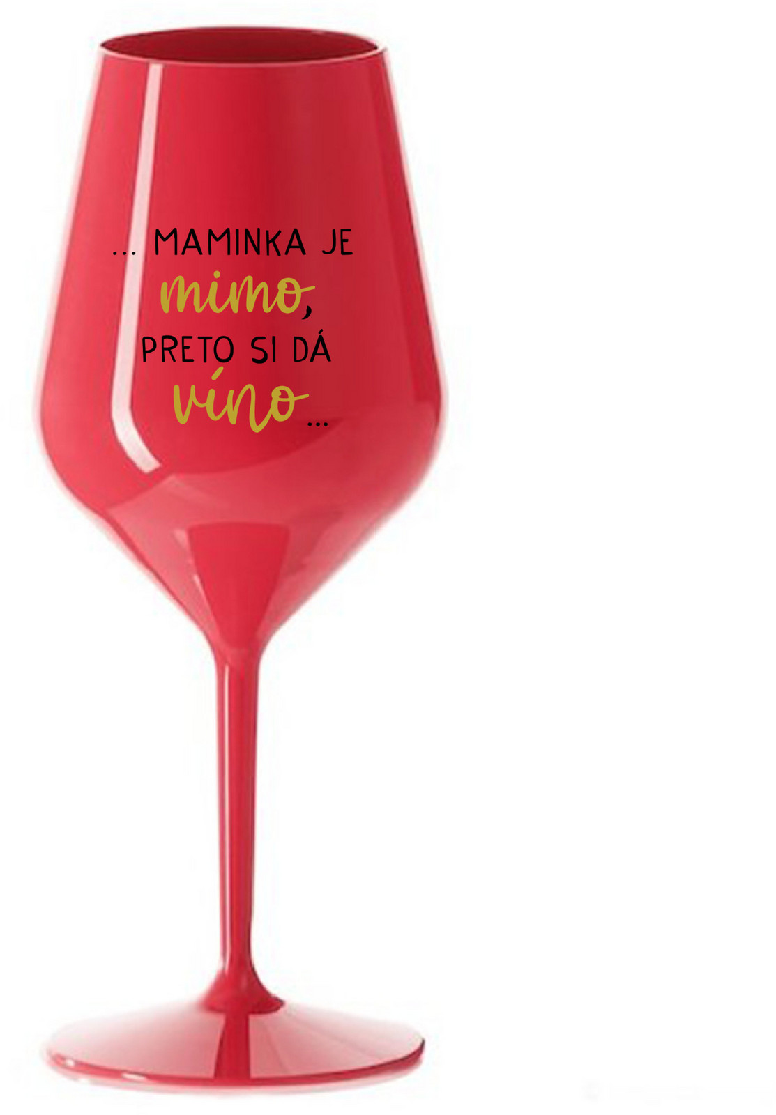 ...MAMINKA JE MIMO, PRETO SI DÁ VÍNO...  - červená nerozbitná sklenice na víno 470 ml