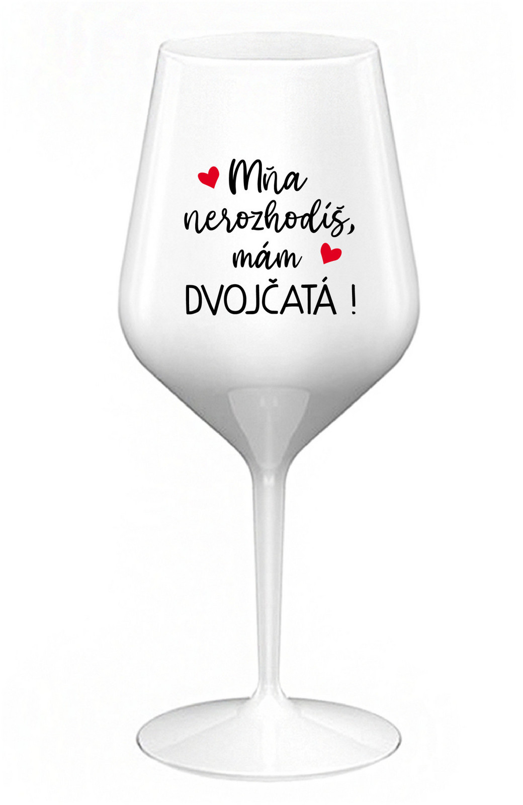 MŇA NEROZHODÍŠ, MÁM DVOJČATÁ! - bílá nerozbitná sklenice na víno 470 ml