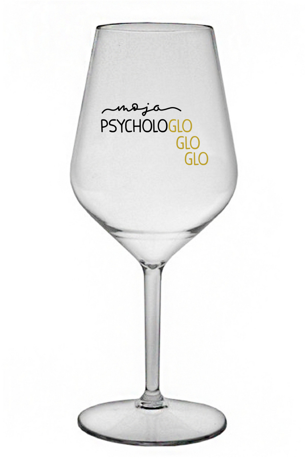 MOJA PSYCHOLOGLOGLOGLO - čirá nerozbitná sklenice na víno 470 ml