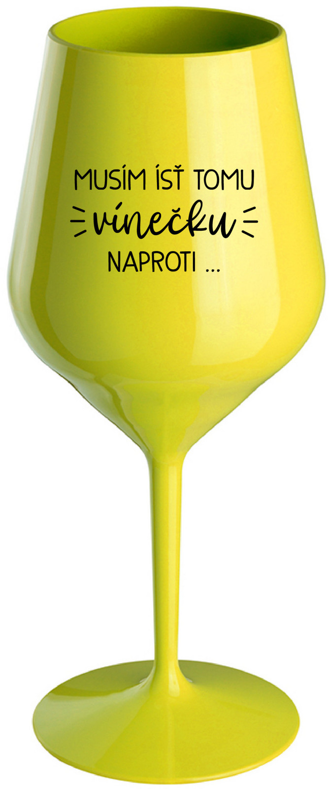 MUSÍM ÍSŤ TOMU VÍNEČKU NAPROTI... - žlutá nerozbitná sklenice na víno 470 ml
