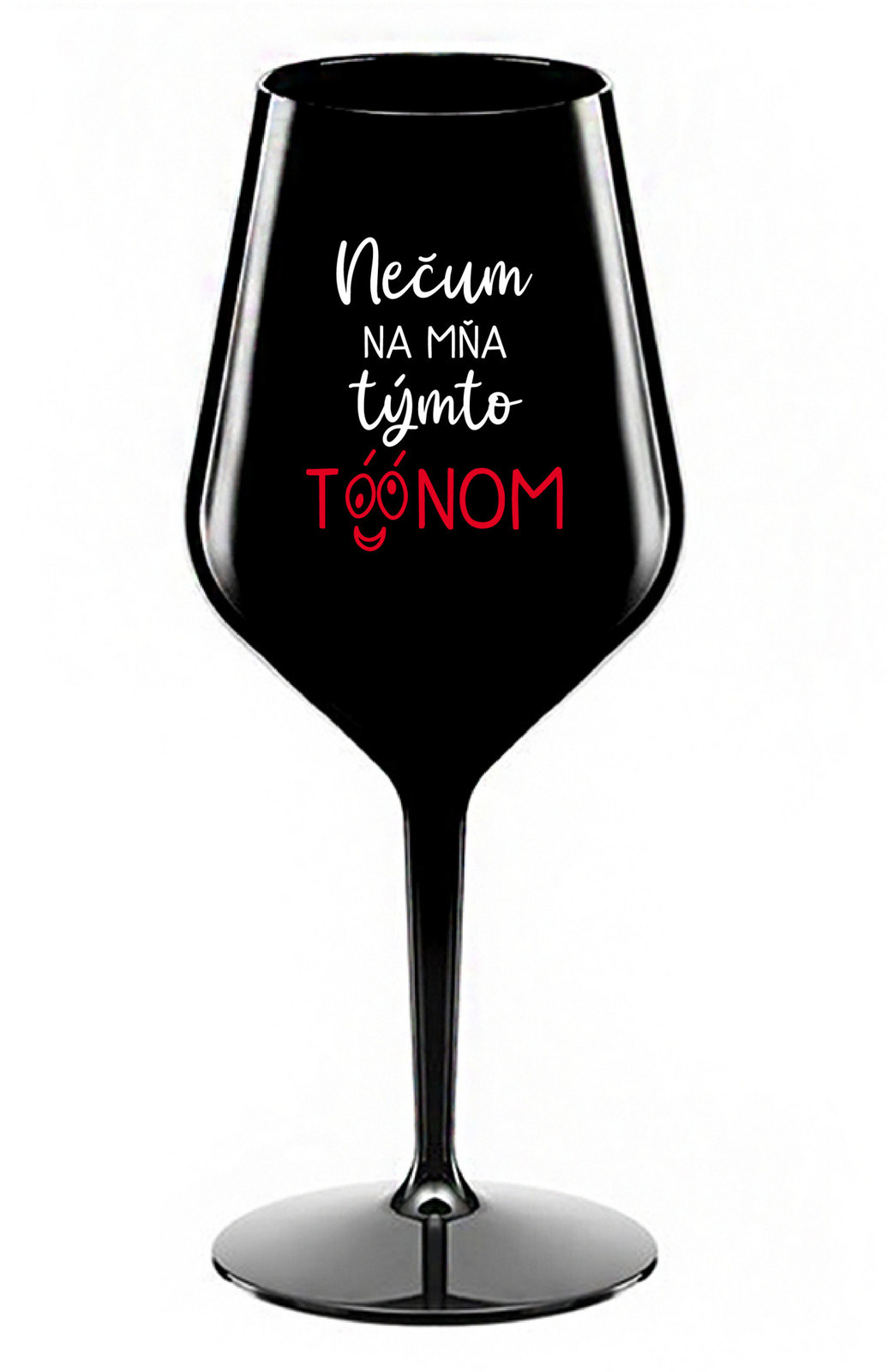 NEČUM NA MŇA TÝMTO TÓÓNOM - černá nerozbitná sklenice na víno 470 ml