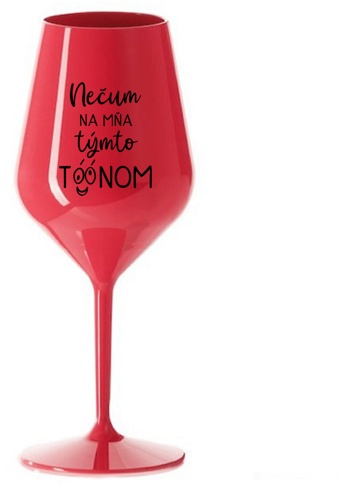 NEČUM NA MŇA TÝMTO TÓÓNOM - červená nerozbitná sklenice na víno 470 ml