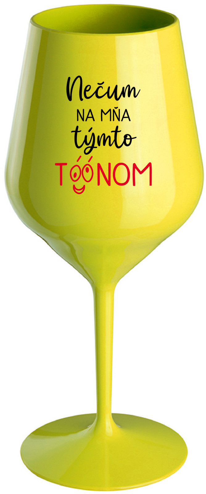 NEČUM NA MŇA TÝMTO TÓÓNOM - žlutá nerozbitná sklenice na víno 470 ml