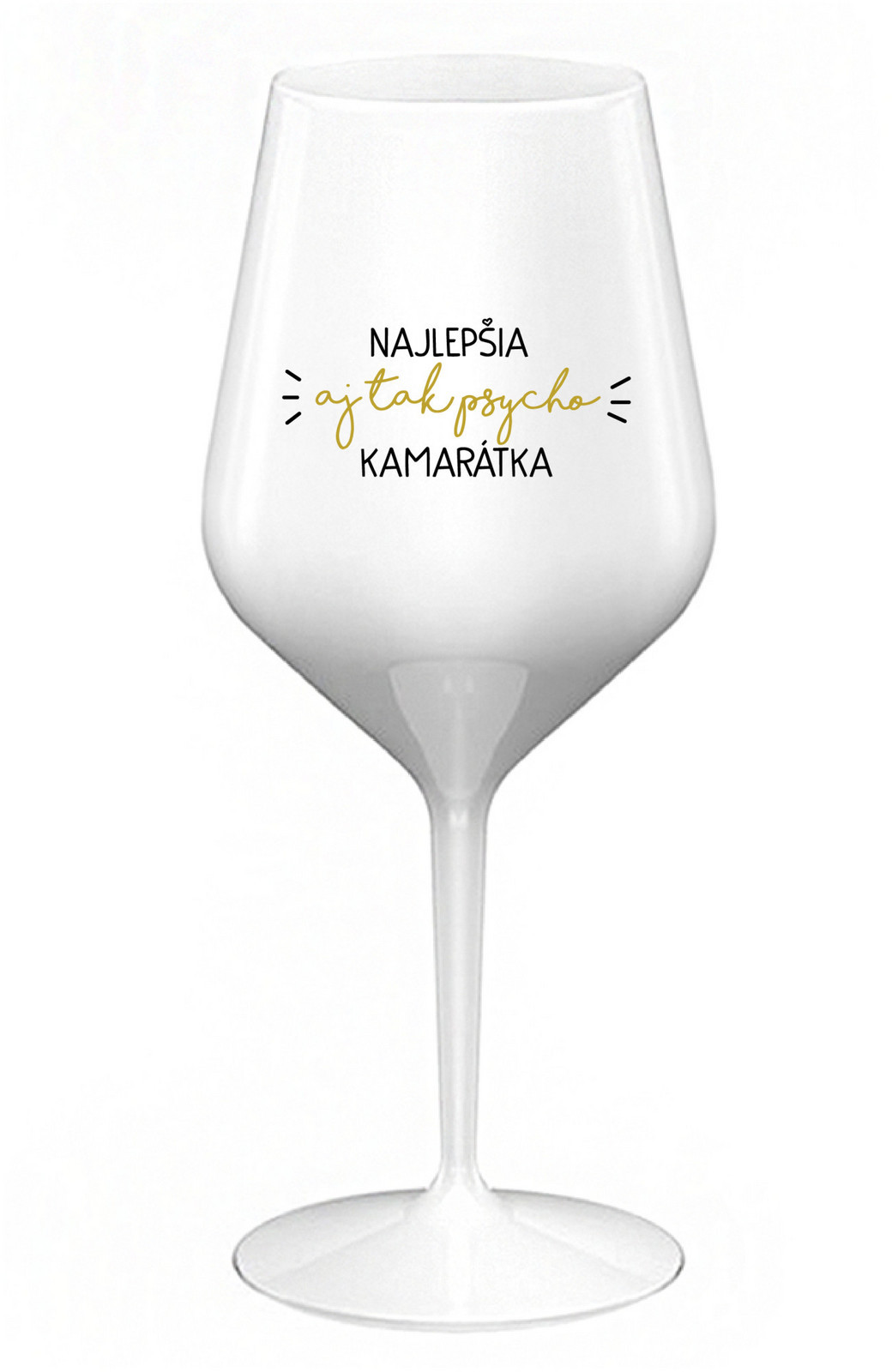 NAJLEPŠIA  AJ TAK PSYCHO KAMARÁTKA - bílá nerozbitná sklenice na víno 470 ml