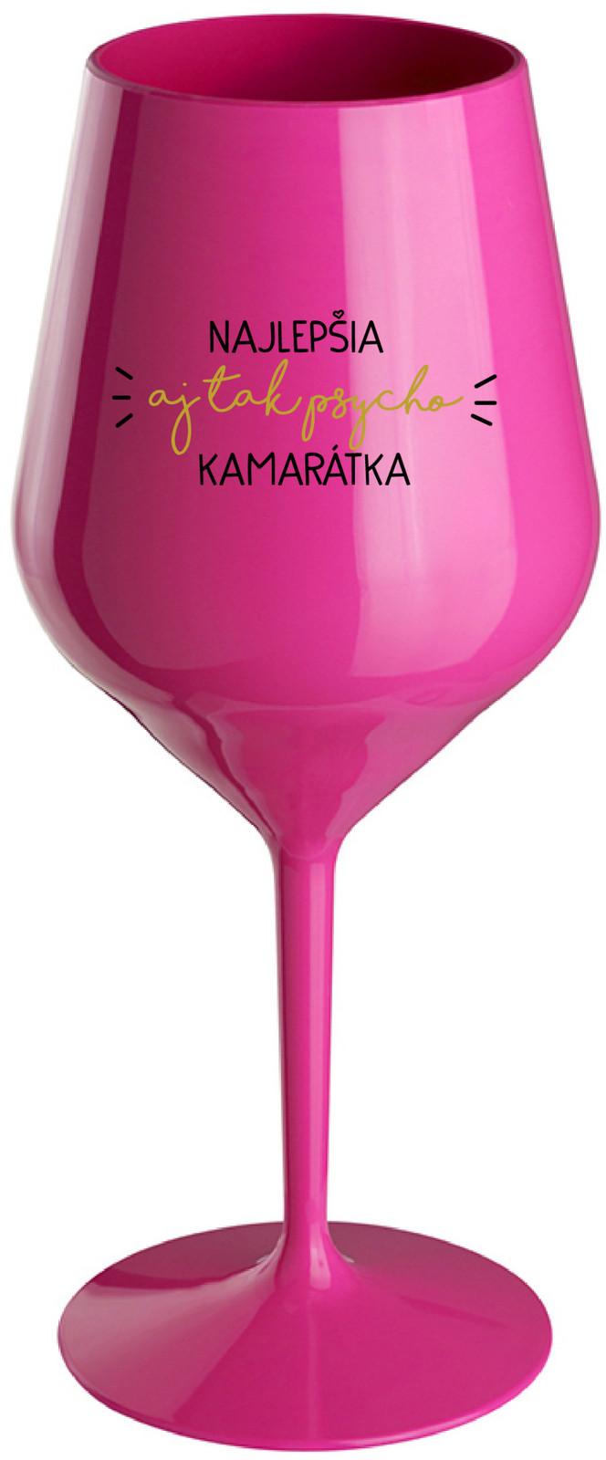 NAJLEPŠIA  AJ TAK PSYCHO KAMARÁTKA - růžová nerozbitná sklenice na víno 470 ml