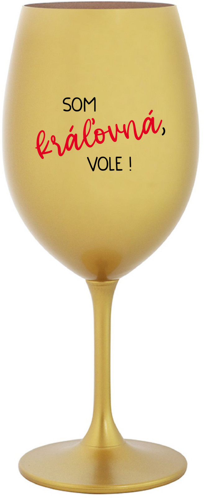 SOM KRÁĽOVNÁ, VOLE! - zlatá sklenice na víno 350 ml