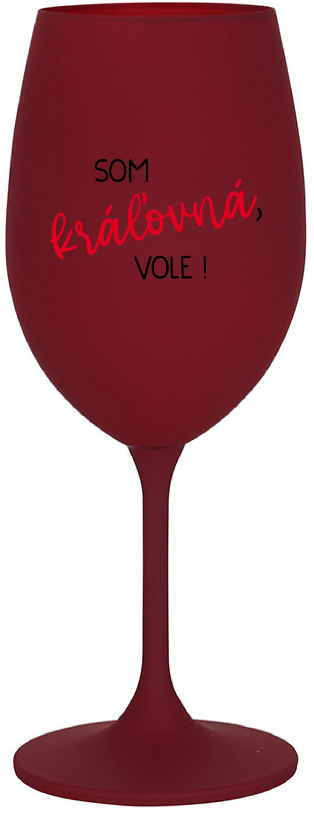 SOM KRÁĽOVNÁ, VOLE! - bordo sklenice na víno 350 ml