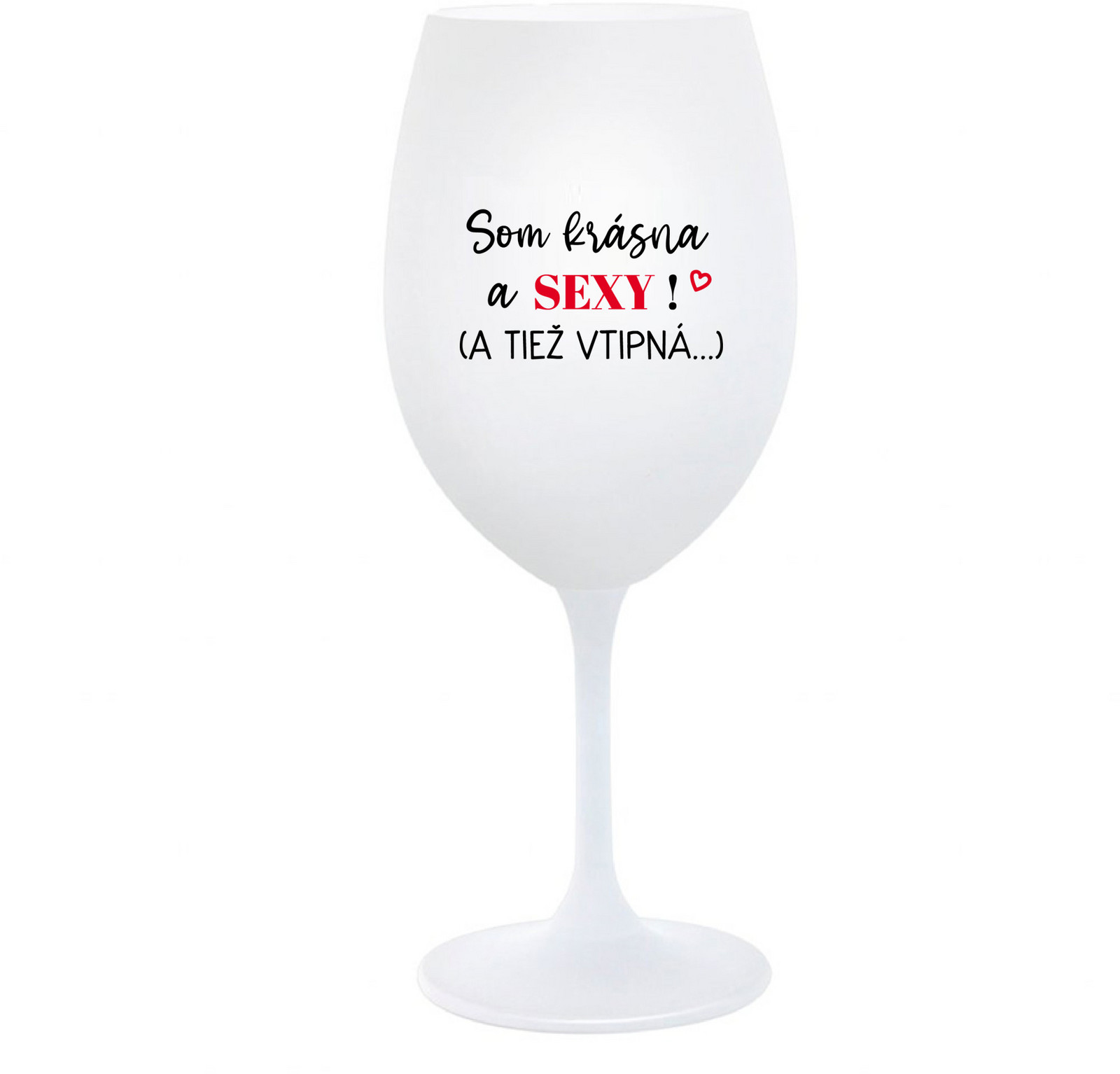 SOM KRÁSNA A SEXY! (A TIEŽ VTIPNÁ...) - bílá  sklenice na víno 350 ml