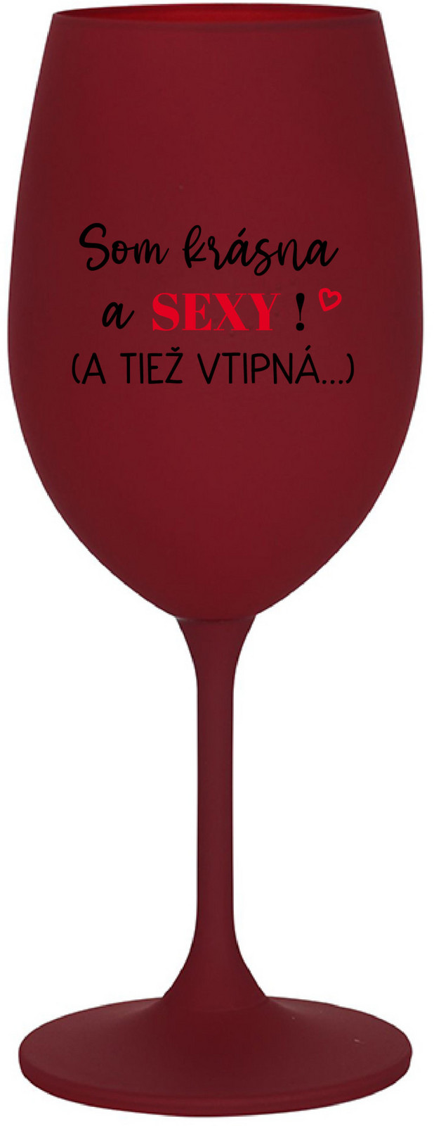 SOM KRÁSNA A SEXY! (A TIEŽ VTIPNÁ...) - bordo sklenice na víno 350 ml