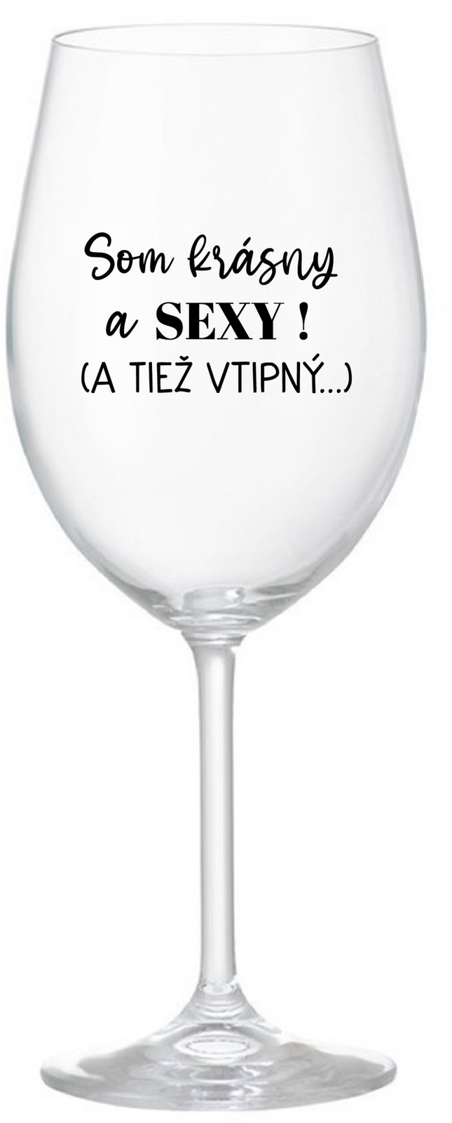 SOM KRÁSNY A SEXY! (A TIEŽ VTIPNÝ...) - čirá sklenice na víno 350 ml