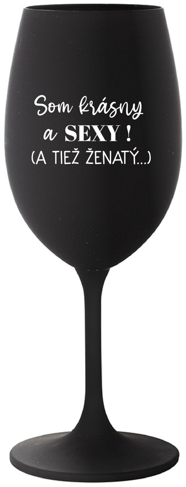 SOM KRÁSNY A SEXY! (A TIEŽ ŽENATÝ...) - černá sklenice na víno 350 ml