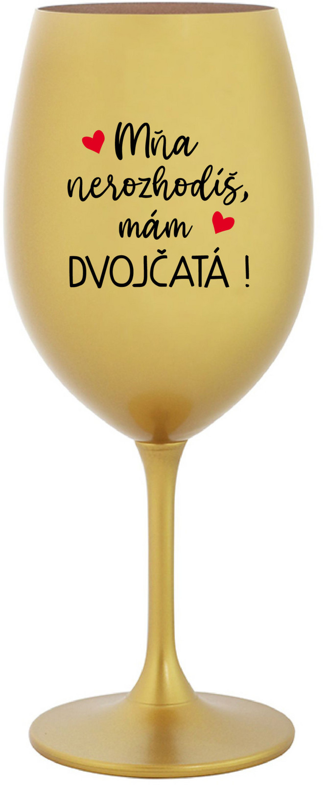 MŇA NEROZHODÍŠ, MÁM DVOJČATÁ! - zlatá sklenice na víno 350 ml