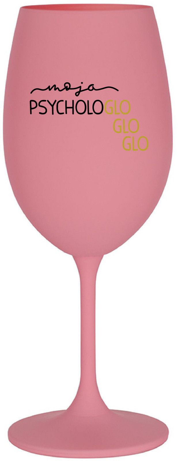 MOJA PSYCHOLOGLOGLOGLO - růžová sklenice na víno 350 ml