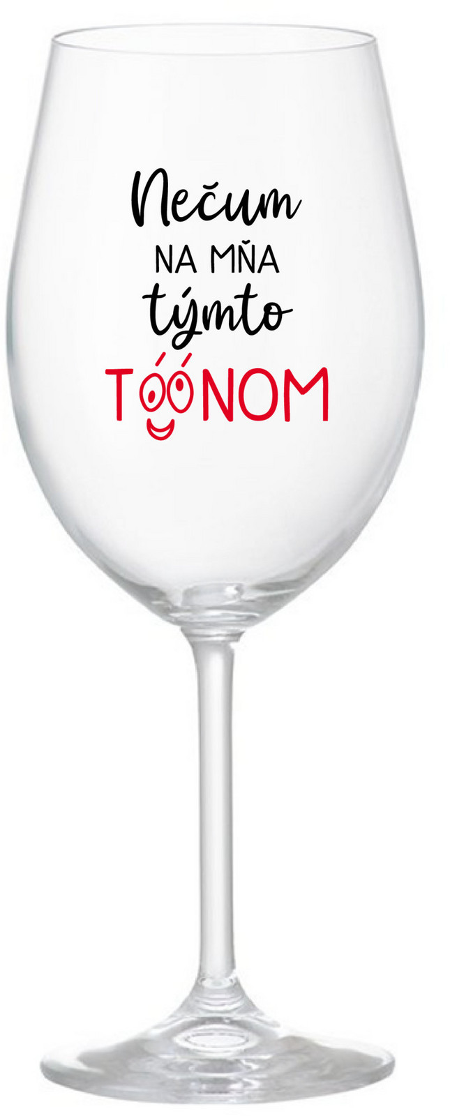 NEČUM NA MŇA TÝMTO TÓÓNOM - čirá sklenice na víno 350 ml