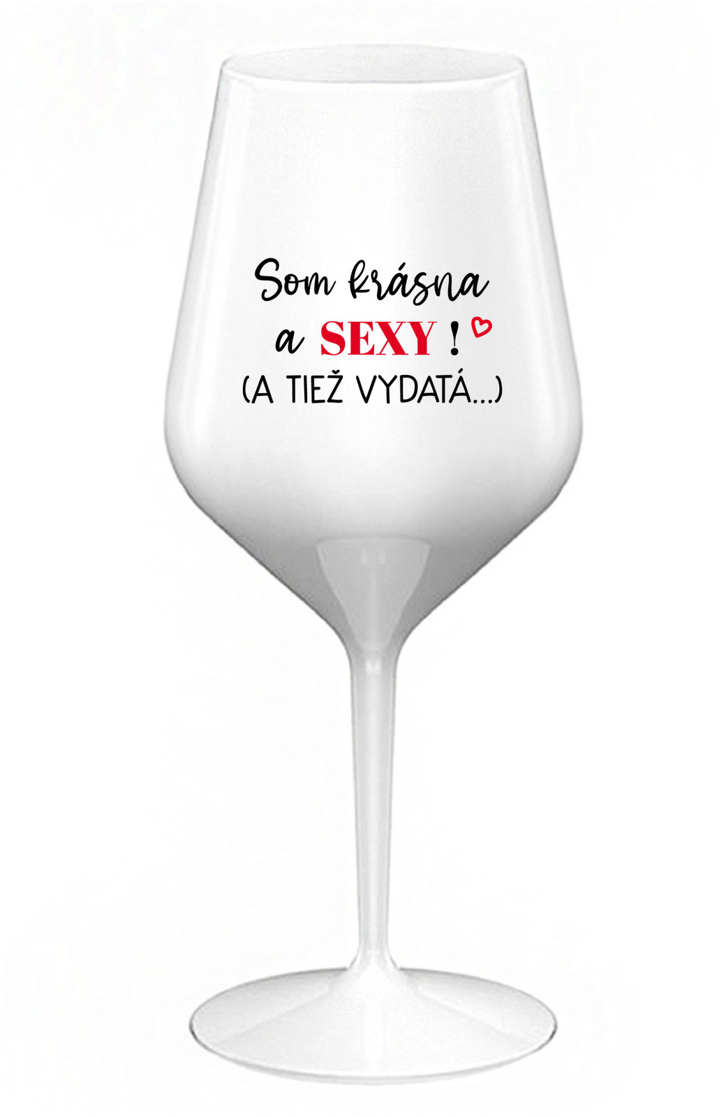SOM KRÁSNA A SEXY! (A TIEŽ VYDATÁ...) - bílá nerozbitná sklenice na víno 470 ml