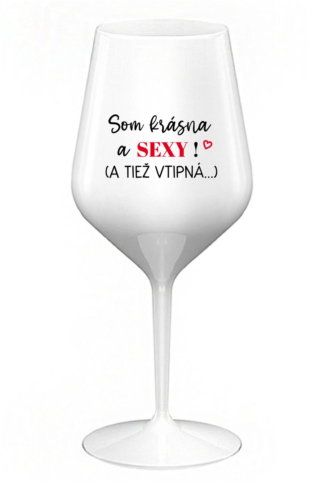 SOM KRÁSNA A SEXY! (A TIEŽ VTIPNÁ...) - bílá nerozbitná sklenice na víno 470 ml