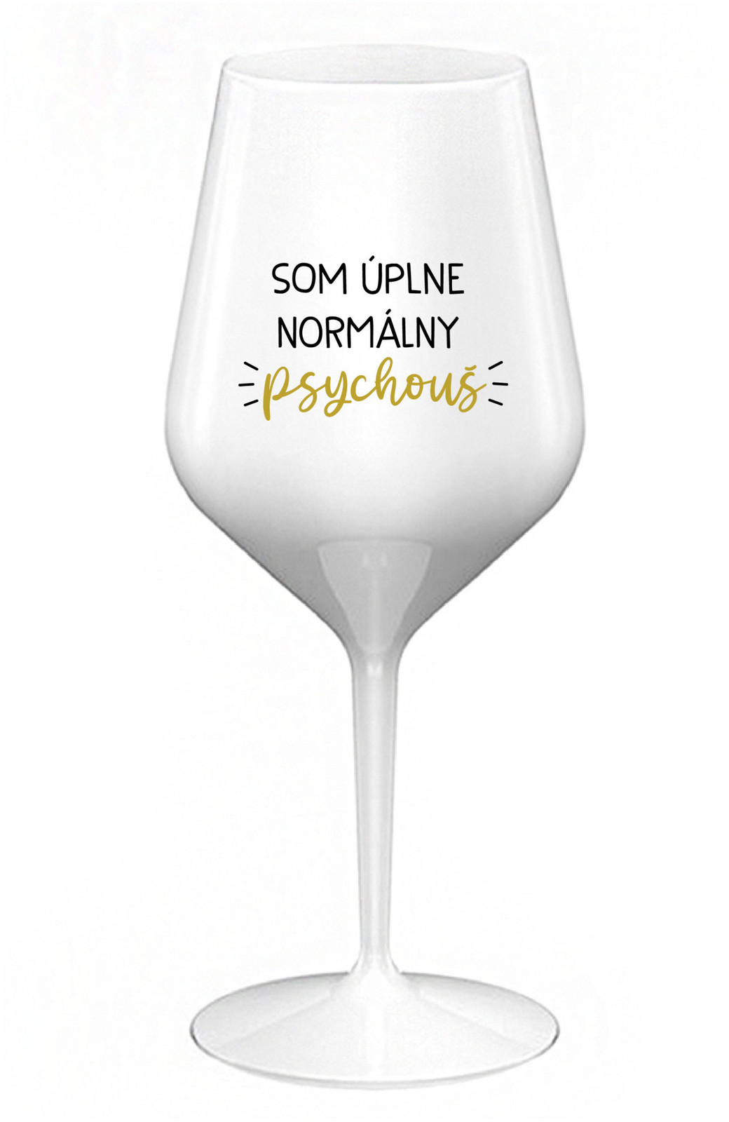 SOM ÚPLNE NORMÁLNY PSYCHOUŠ - bílá nerozbitná sklenice na víno 470 ml