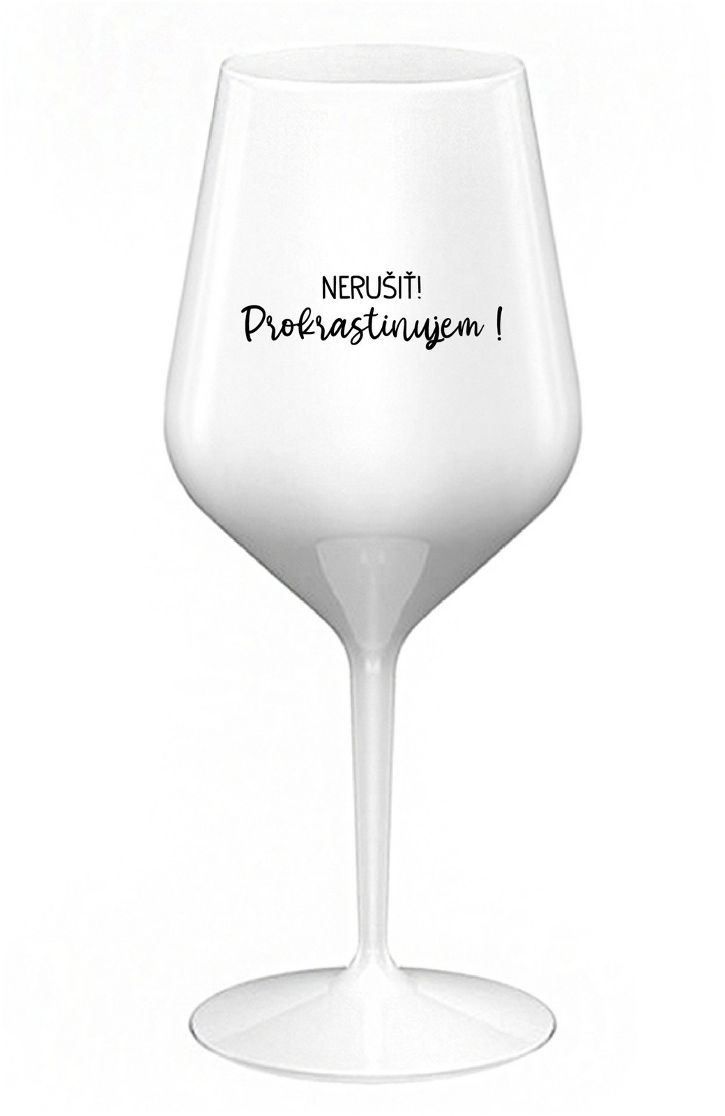 NERUŠIŤ! PROKRASTINUJEM! - bílá nerozbitná sklenice na víno 470 ml
