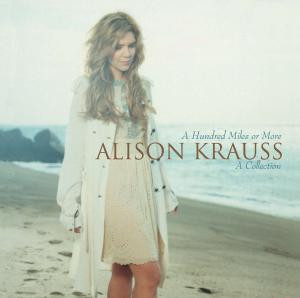 KRAUSS, ALISON - A HUNDRED MILES OR MORE: A COLLECTION, CD