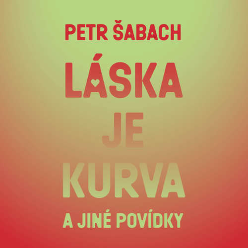 Láska je kurva a jiné povídky - Petr Šabach (mp3 audiokniha)