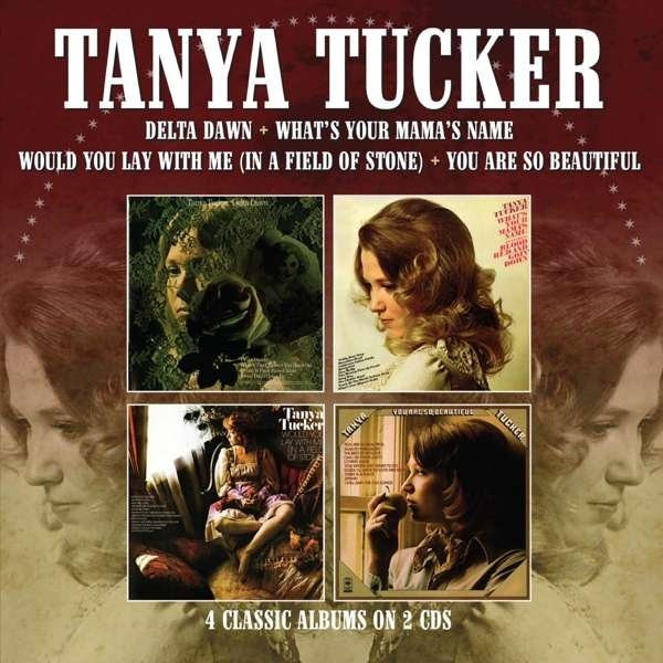 TUCKER, TANYA - DELTA DAWN / WHAT'S YOUR MAMA'S NAME / WOULD YOU LAY WITH ME (IN A FIELD OF STONE) / YOU ARE SO BEAUTIFUL, CD