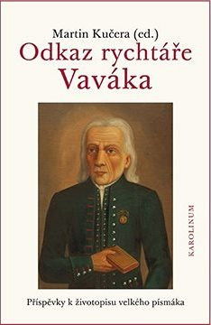 Odkaz rychtáře Vaváka Příspěvky k životopisu velkého písmáka