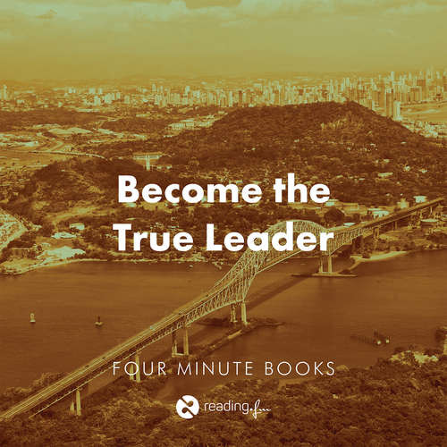 Become the True Leader - Angie Morgan, Courtney Lynch, Sean Lynch, Rolf Dobelli, John C. Maxwell, Steven R. Covey, Marcus Buckingham, Curt Coffman, Dave Ramsey (mp3 audiokniha)