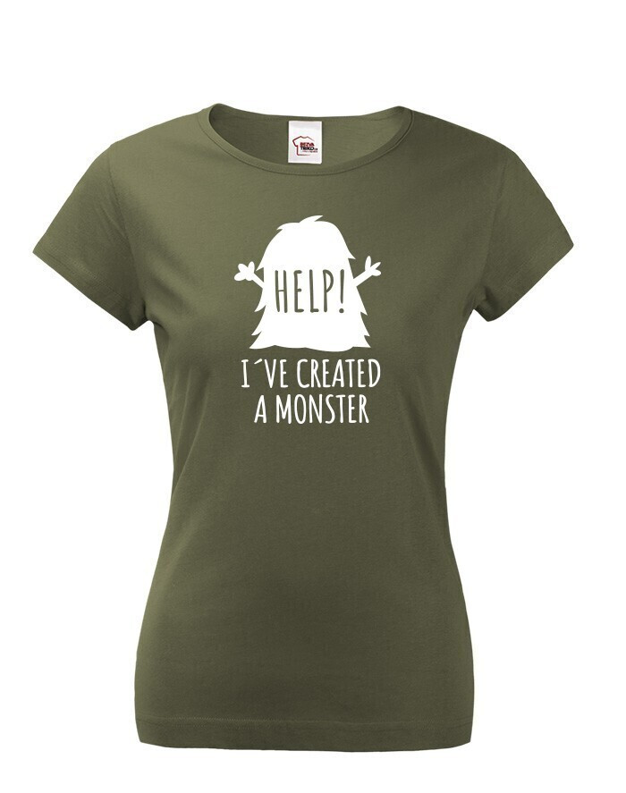 Dámské tričko s potiskem Help I' ve created a monster