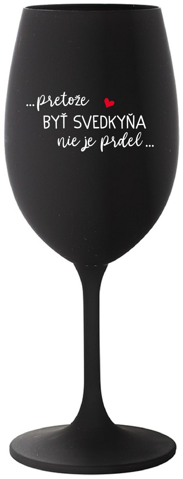 ...PRETOŽE BYŤ SVEDKYŇA NIE JE PRDEL...  - čierny pohár na víno 350 ml