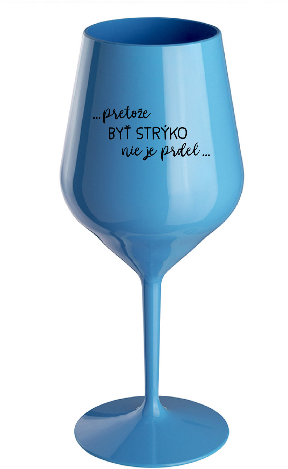 ...PRETOŽE BYŤ STRÝKO NIE JE PRDEL... - modrý nerozbitný pohár na víno 470 ml