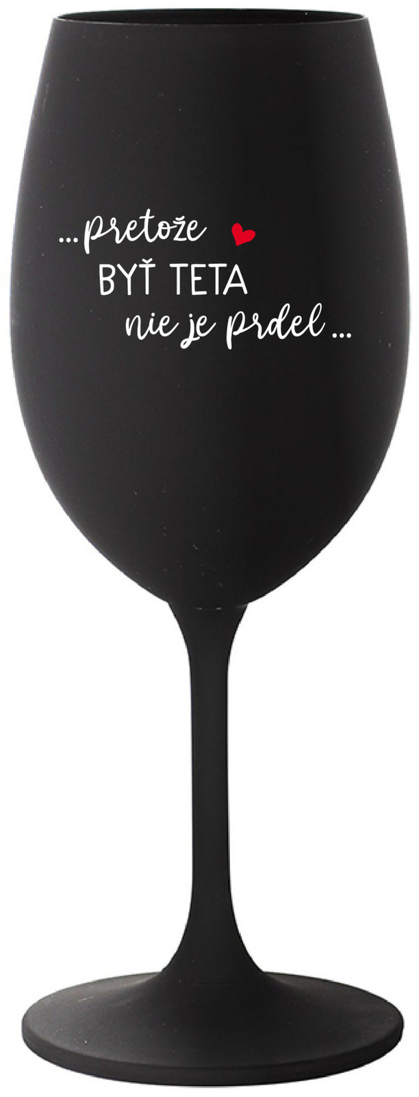 ...PRETOŽE BYŤ TETA NIE JE PRDEL... - čierny pohár na víno 350 ml