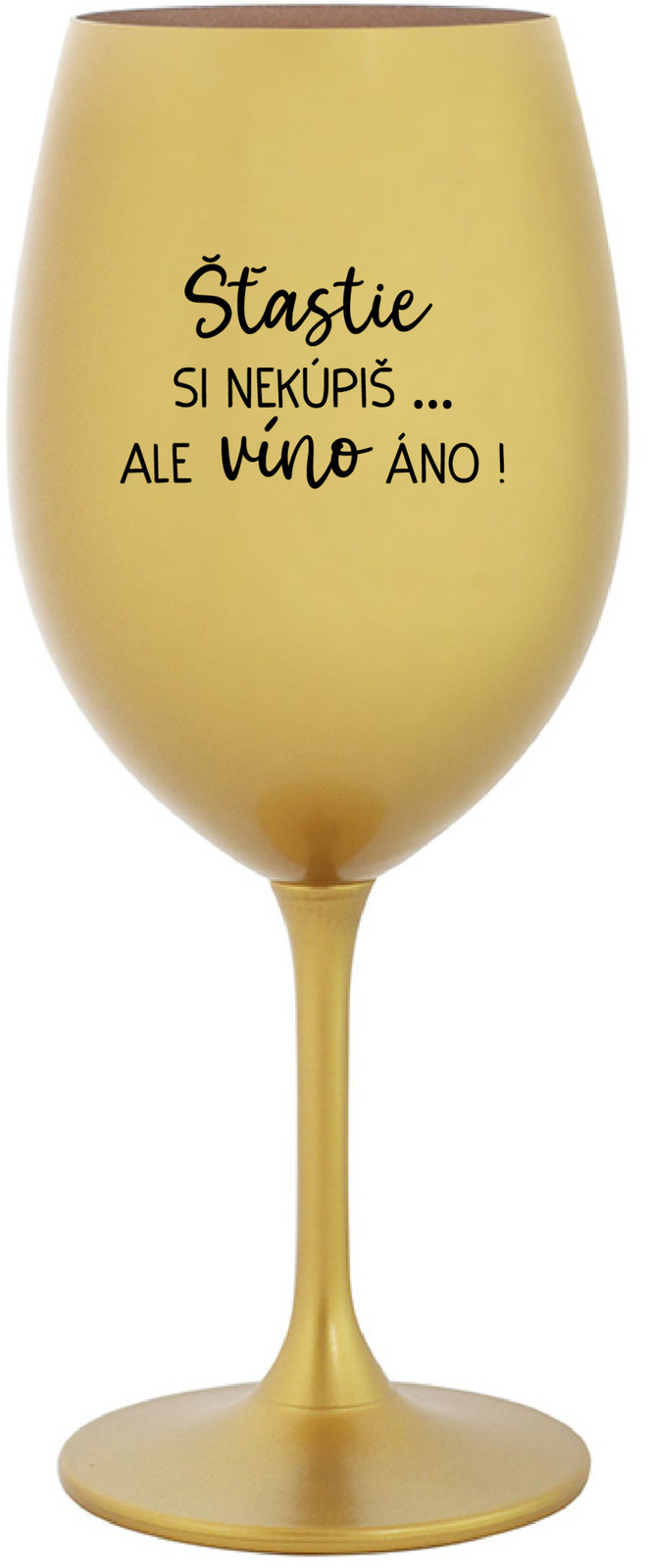 ŠTĚSTÍ SI NEKOUPÍŠ...ALE VÍNO JO! - zlatý pohár na víno 350 ml
