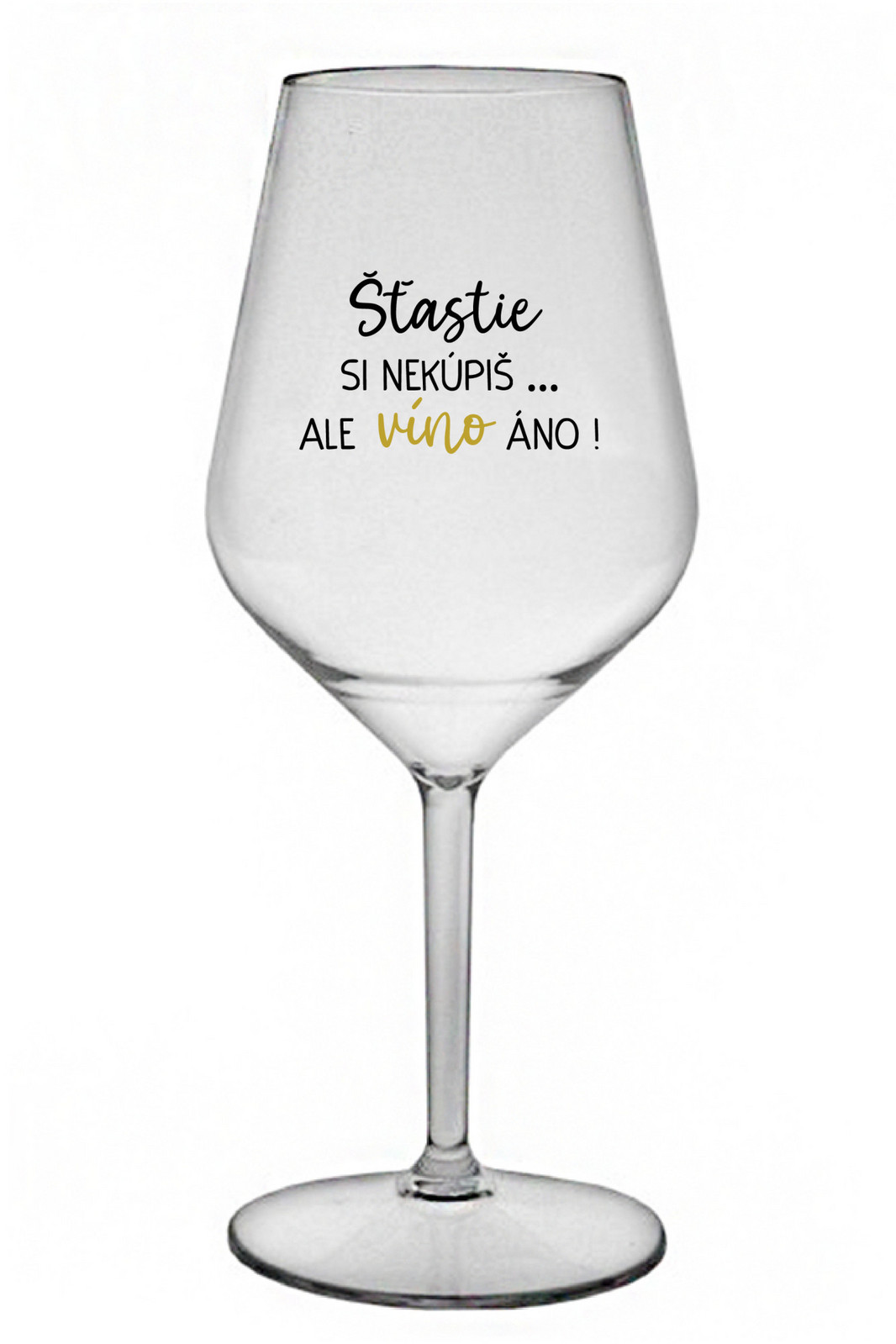ŠTĚSTÍ SI NEKOUPÍŠ...ALE VÍNO JO! - priehľadný nerozbitný pohár na víno 470 ml