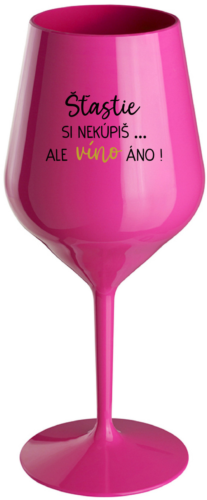 ŠTĚSTÍ SI NEKOUPÍŠ...ALE VÍNO JO! - růžový nerozbitný pohár na víno 470 ml
