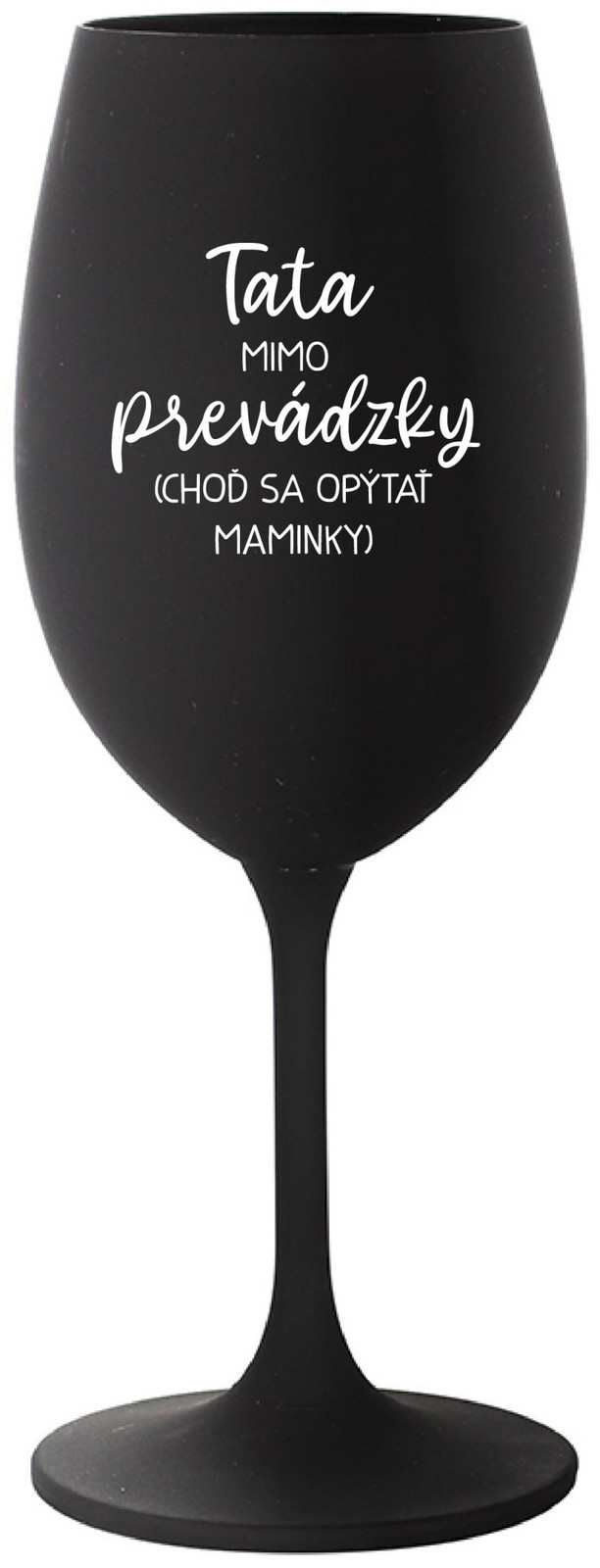 TATA MIMO PREVÁDZKY (CHOĎ SA OPÝTAŤ MAMINKY) - čierny pohár na víno 350 ml
