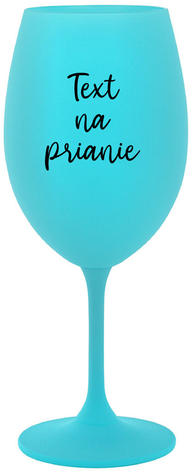 TEXT NA PRIANIE - tyrkysový pohár na víno 350 ml