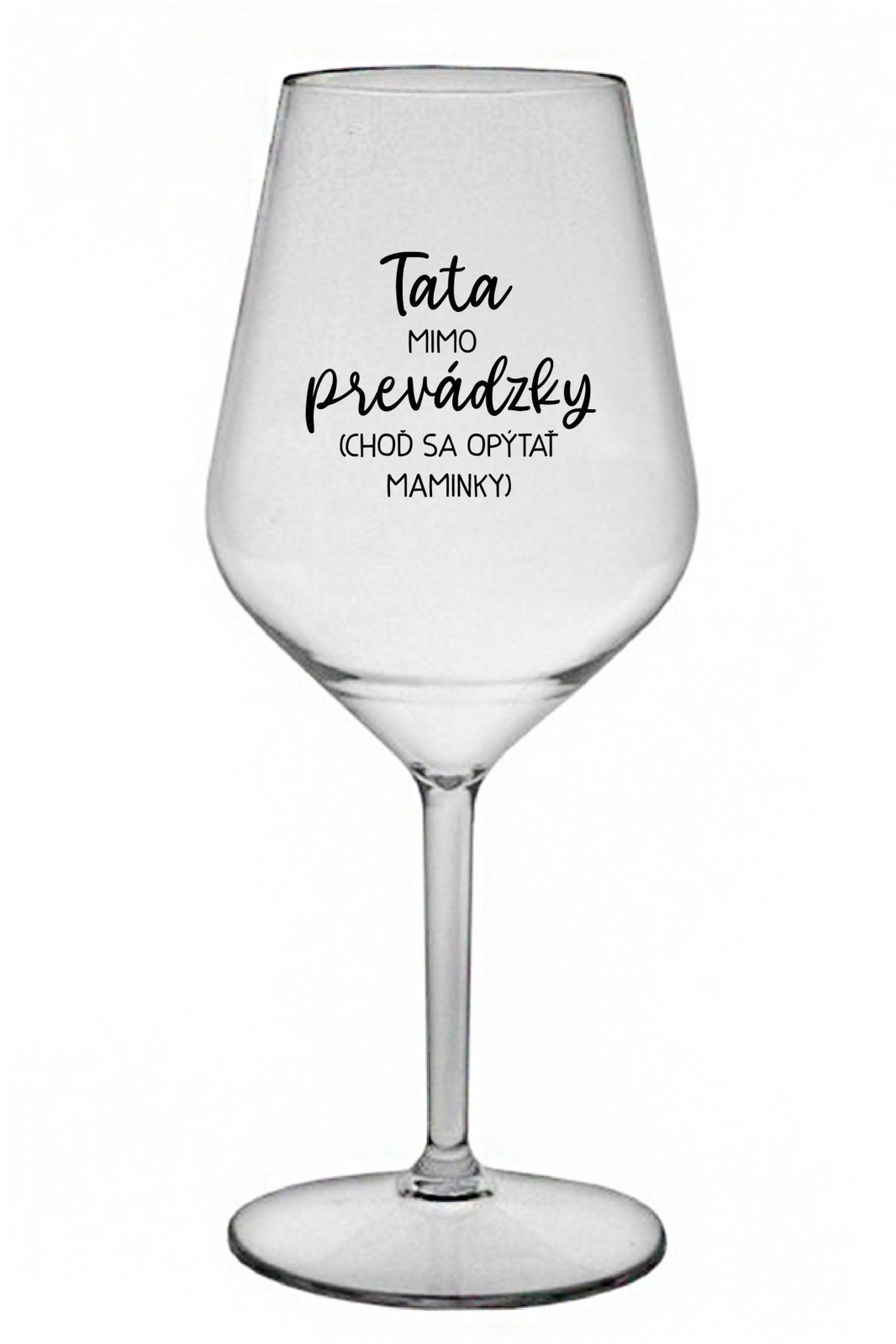 TATA MIMO PREVÁDZKY (CHOĎ SA OPÝTAŤ MAMINKY) - priehľadný nerozbitný pohár na víno 470 ml