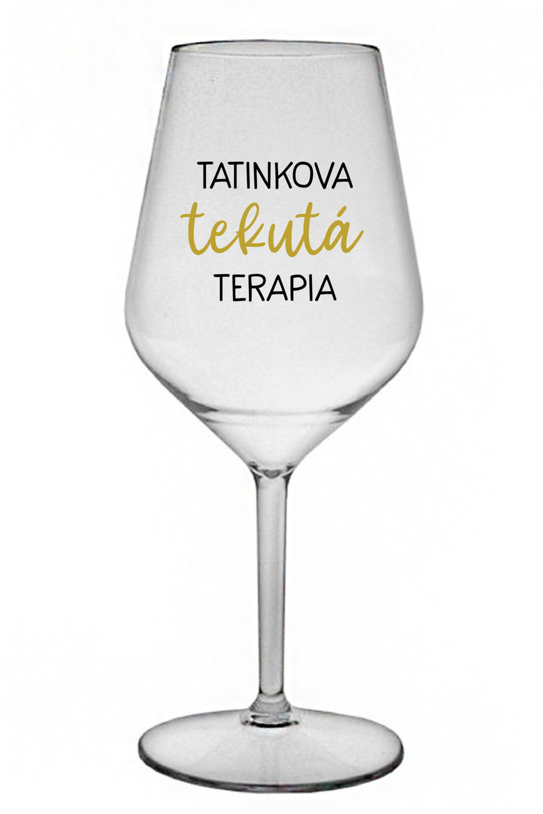 TATINKOVA TEKUTÁ TERAPIA - priehľadný nerozbitný pohár na víno 470 ml