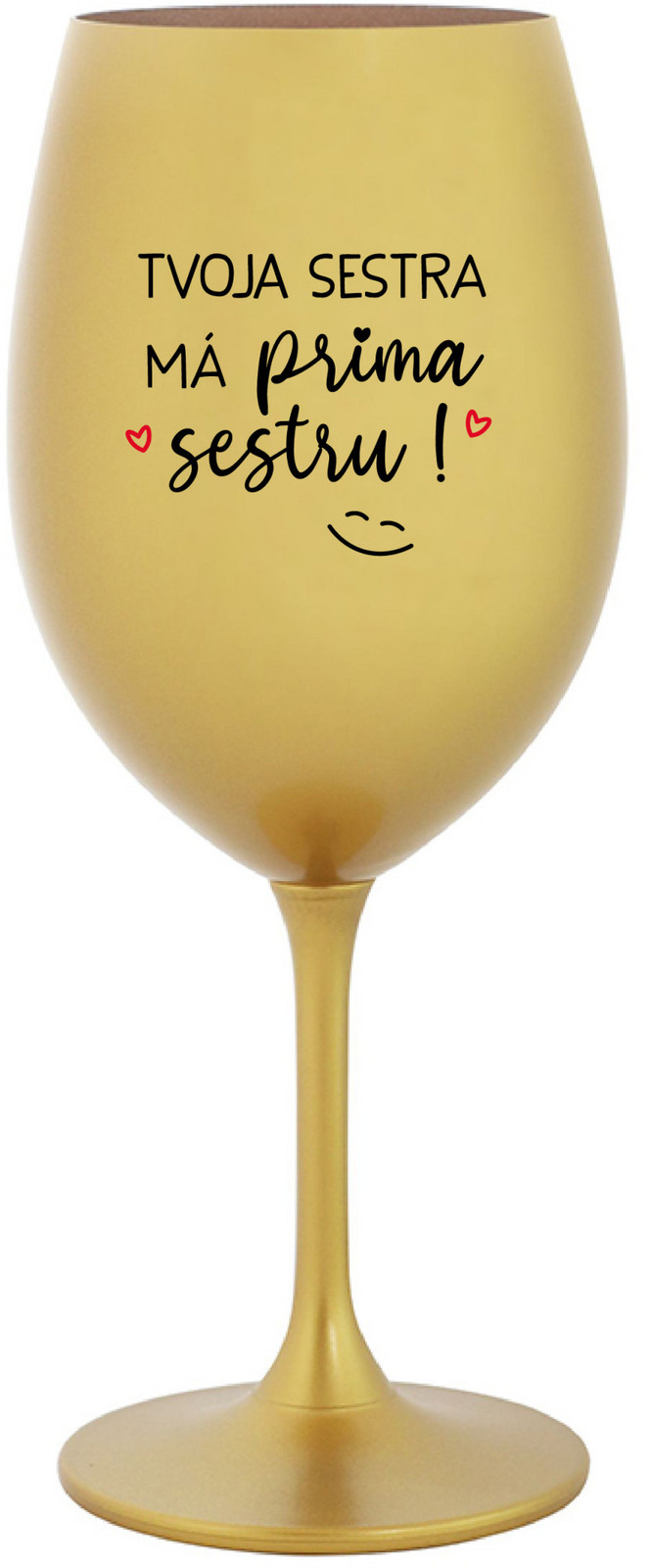 TVOJA SESTRA MÁ PRIMA SESTRU! - zlatý pohár na víno 350 ml