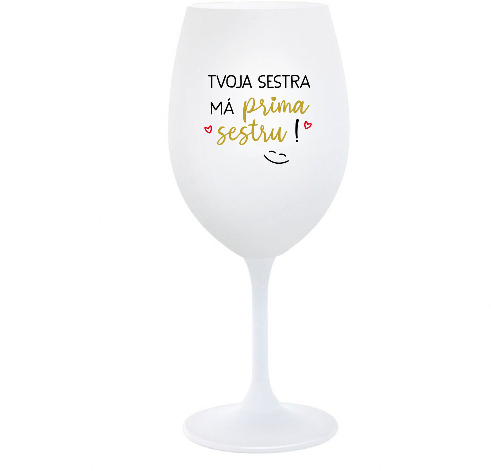 TVOJA SESTRA MÁ PRIMA SESTRU! - biely pohár na víno 350 ml