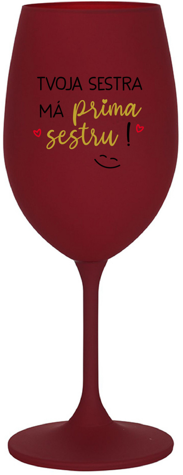 TVOJA SESTRA MÁ PRIMA SESTRU! - bordovy pohár na víno 350 ml